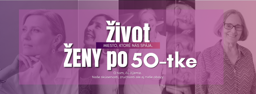 Život ženy po 50-tke. Miesto, ktoré nás spája. O tom, čo žijeme. Naše skúsenosti, zručnosti ale aj naše obavy.